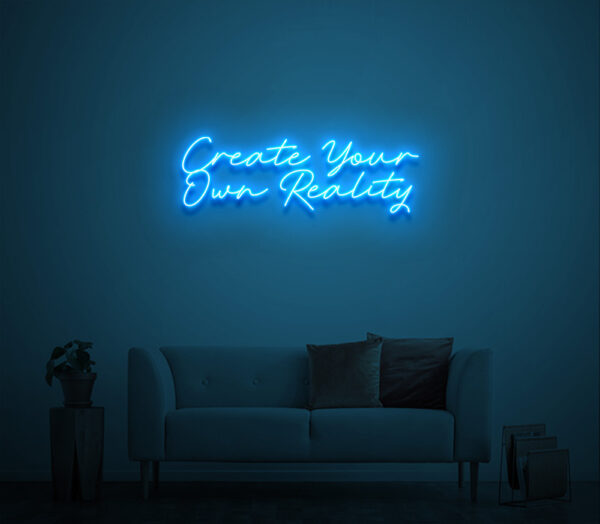 create your own reality neon sign