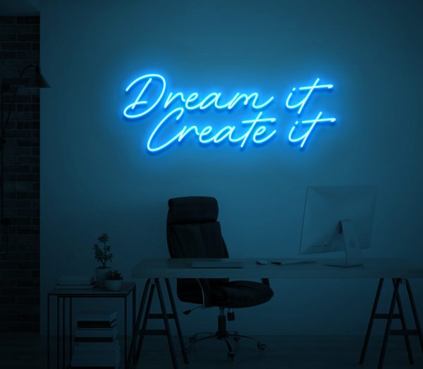 Dream it Create it Neon Sign for home office